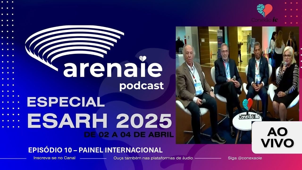 Episódio 10 - ARENA IE - AO VIVO DO ESARH 2025 - Painel Internacional