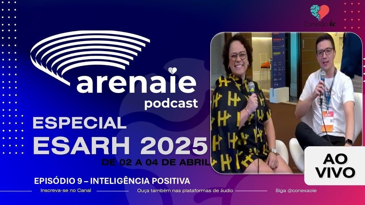 Episódio 9 - ARENA IE - AO VIVO DO ESARH 2025 - Inteligência Positiva
