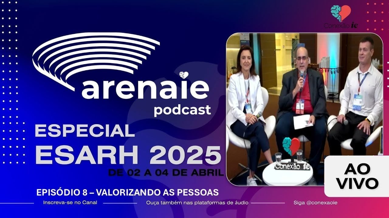 Episódio 8 - ARENA IE - AO VIVO DO ESARH 2025 - Valorizando as pessoas