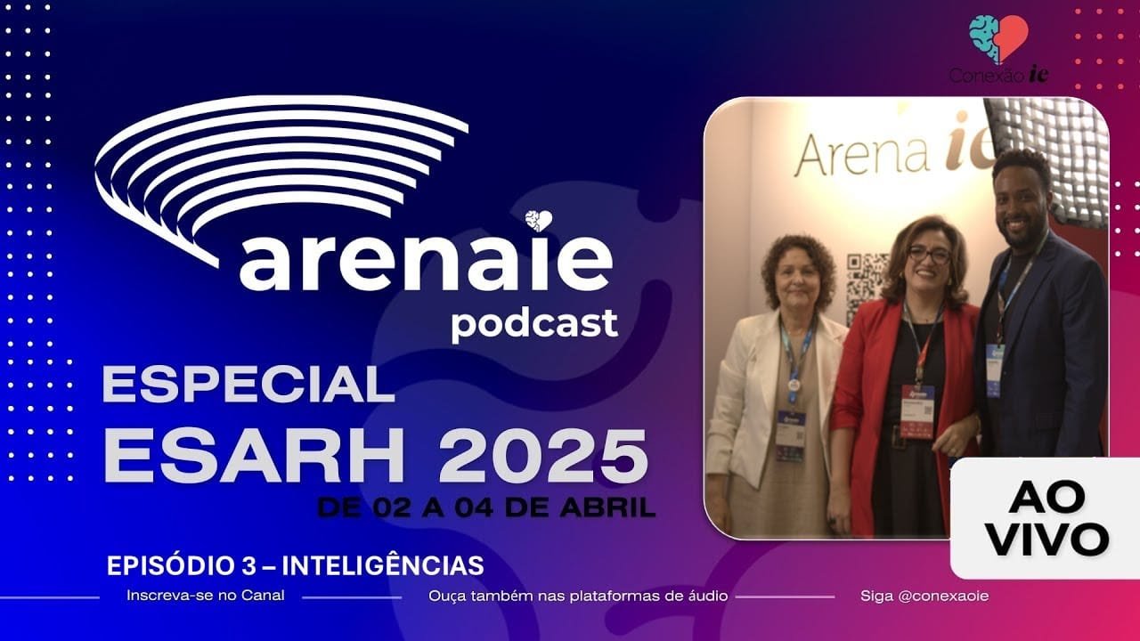 Episódio 3 - ARENA IE - AO VIVO DO ESARH 2025 - Inteligências
