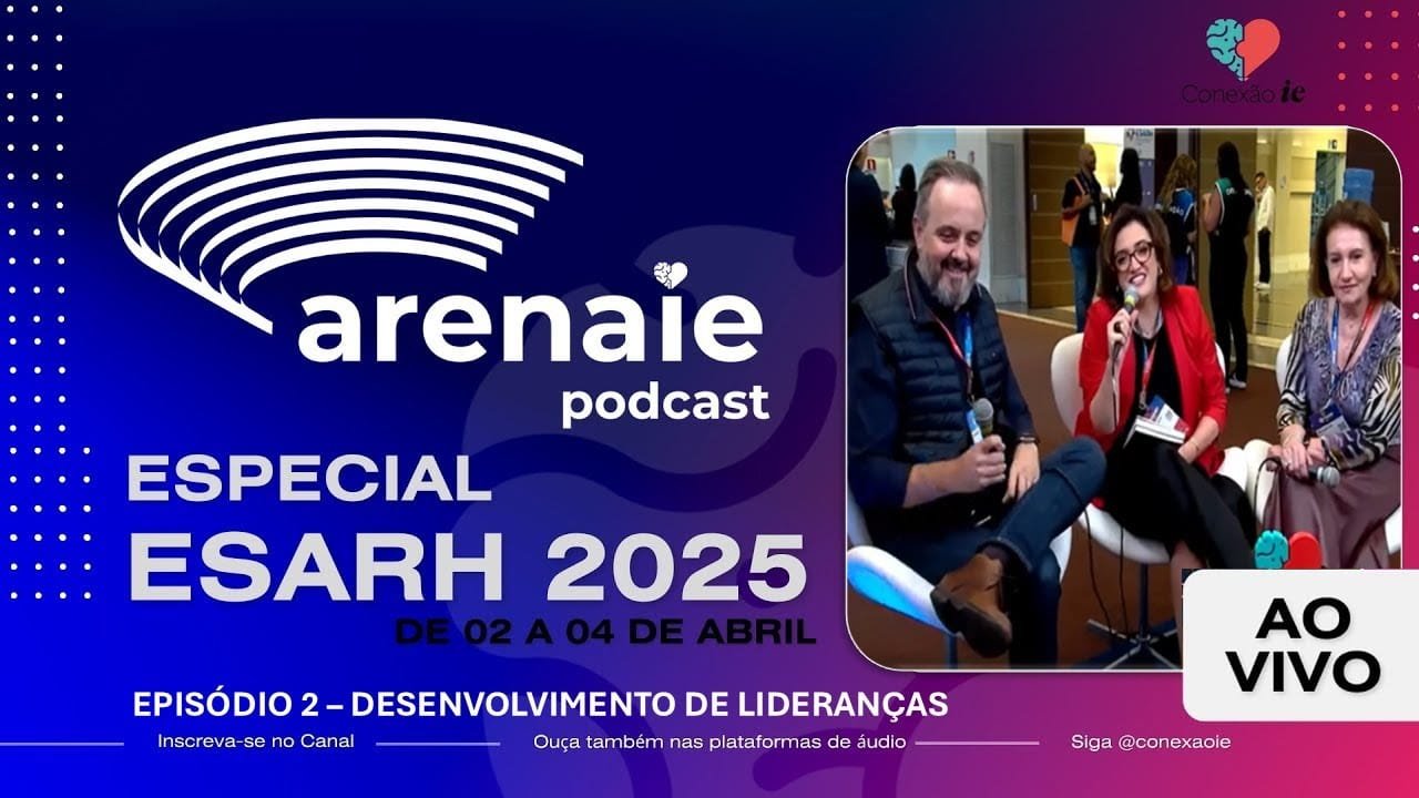 Episódio 2 - ARENA IE - AO VIVO DO ESARH 2025 - Desenvolvimento de Lideranças
