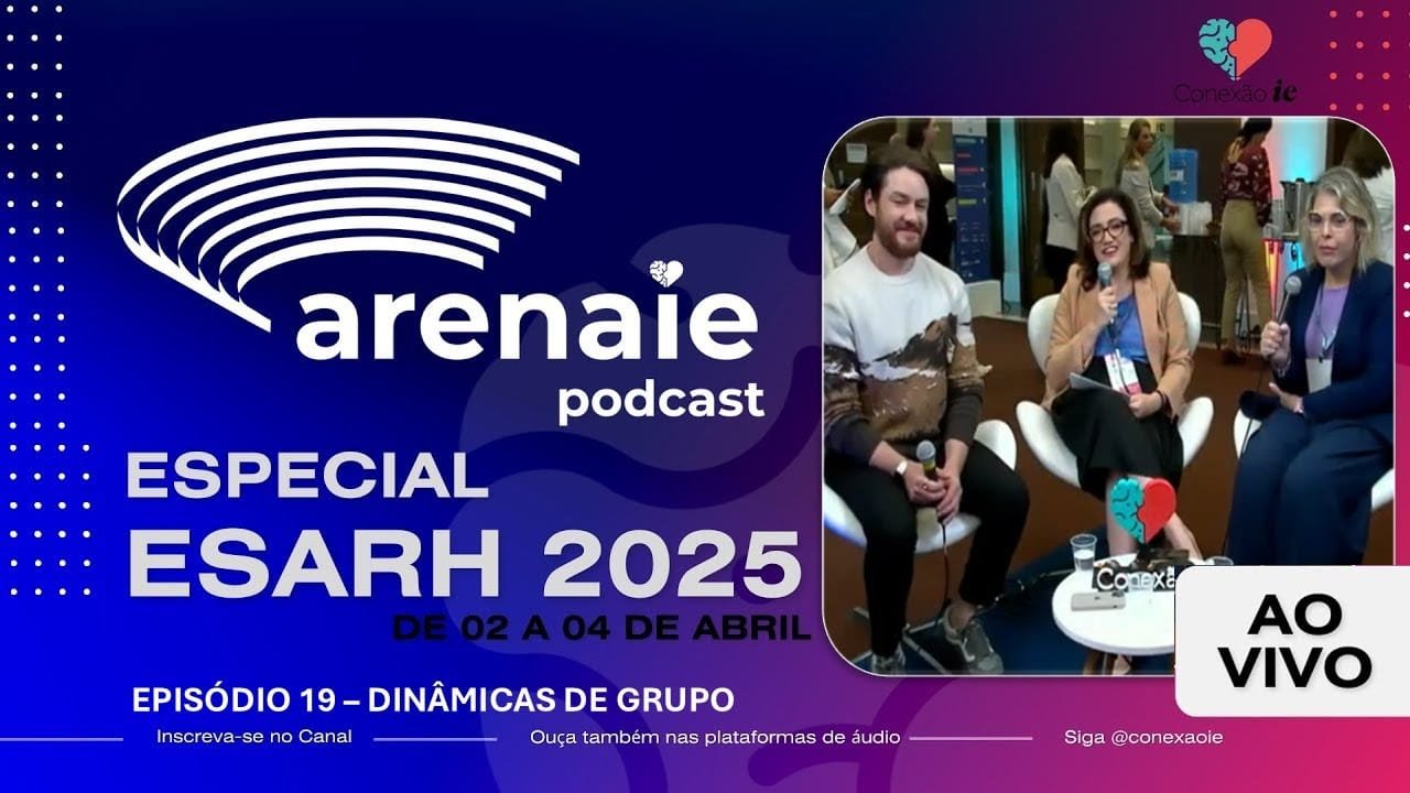 Episódio 19 - ARENA IE - AO VIVO DO ESARH 2025 - Dinâmicas de grupo