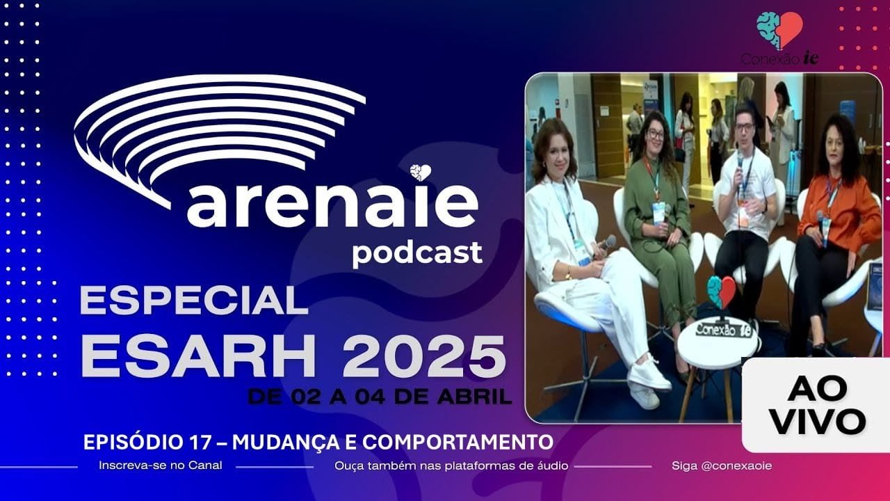 Episódio 17 - ARENA IE - AO VIVO DO ESARH 2025 - Mudança e comportamento