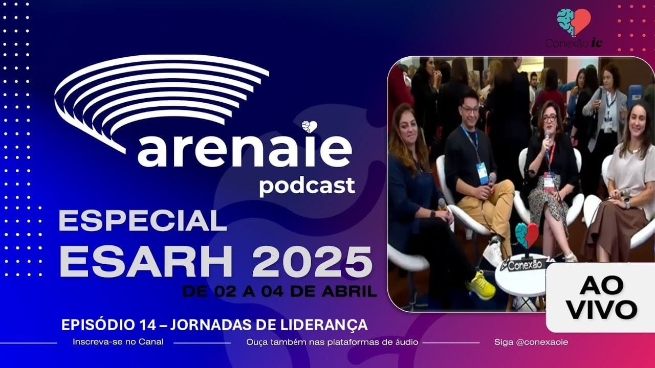 Episódio 14 - ARENA IE - AO VIVO DO ESARH 2025 - Jornadas de liderança