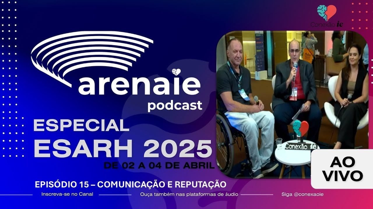 Episódio 15 - ARENA IE - AO VIVO DO ESARH 2025 - Comunicação e reputação